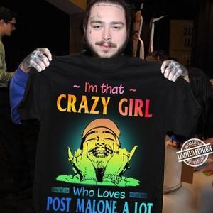 I’M That Crazy Girl Who Loves Post Malone Shirt